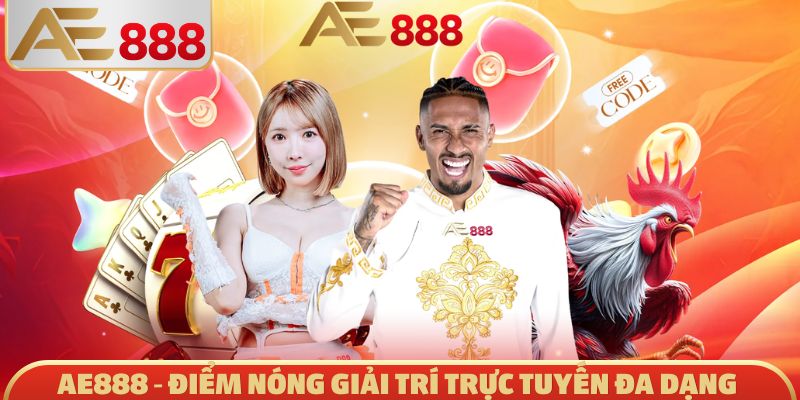 AE888 - Điểm nóng giải trí trực tuyến đa dạng