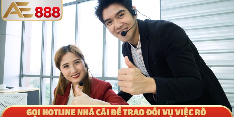 Gọi hotline nhà cái để trao đổi vụ việc rõ