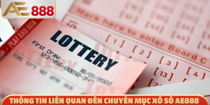 Thông tin liên quan đến chuyên mục xổ số AE888