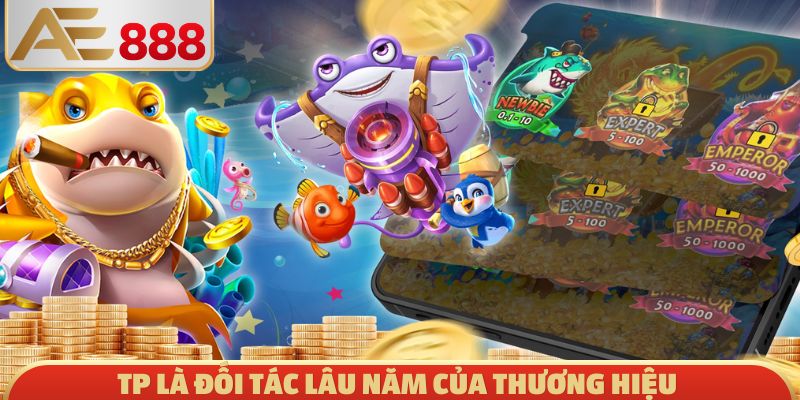 TP là đối tác lâu năm của nhà cái